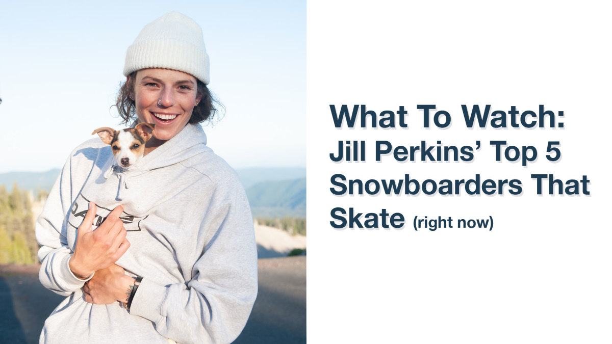 Jill Perkins' Favorite Snowboarders To Watch Skateboard (right now